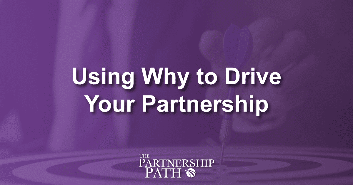 Using Why to Drive Your Partnership