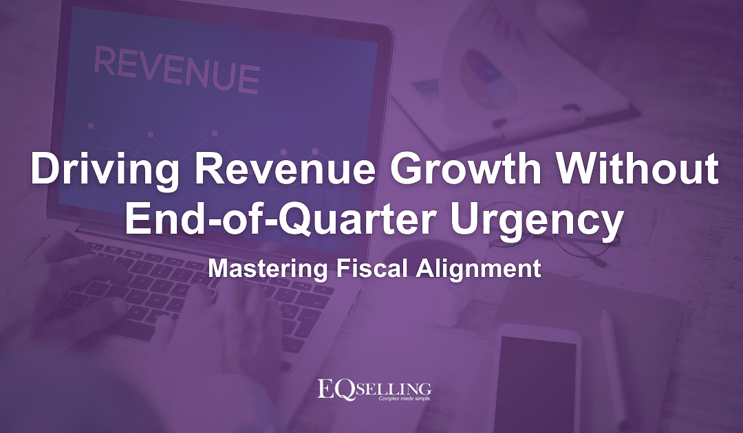 Driving Revenue Growth Without End-of-Quarter Urgency