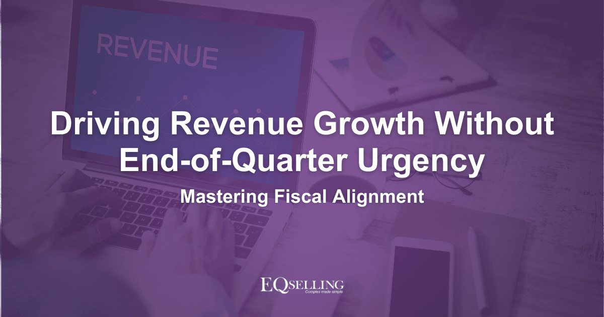 Driving Revenue Growth Without End-of-Quarter Urgency