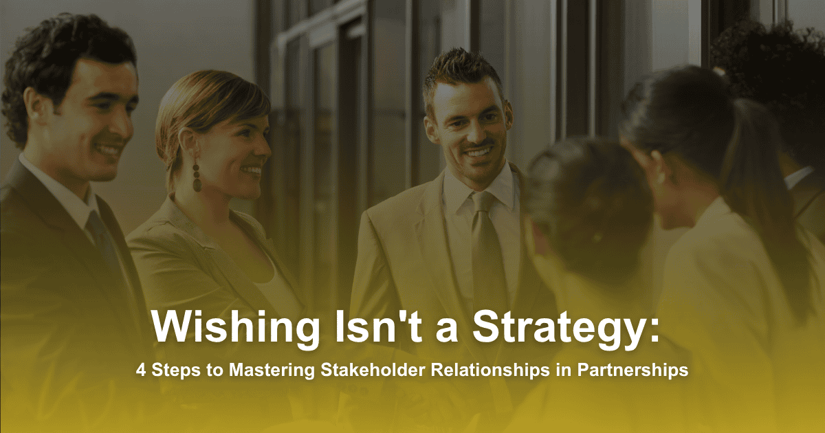 4 Steps to Mastering Stakeholder Relationships in Partnerships