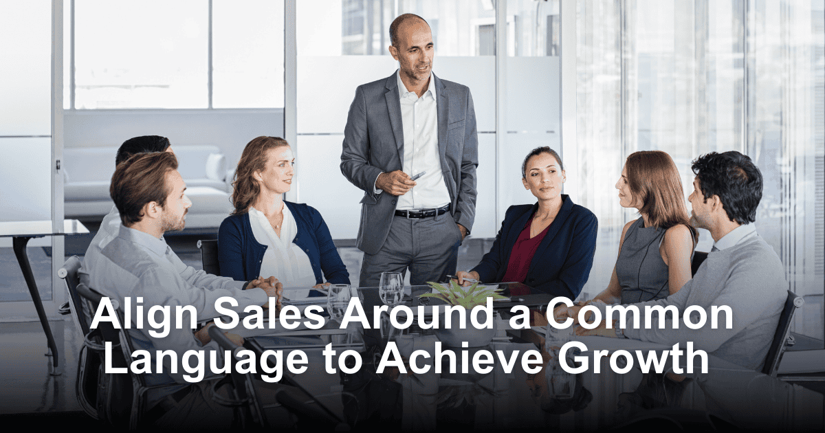 Align Sales Around a Common Language to Achieve Growth